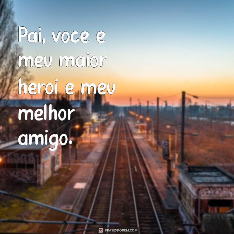 Frases Inspiradoras para Pais: Homenagens e Mensagens de Amor 