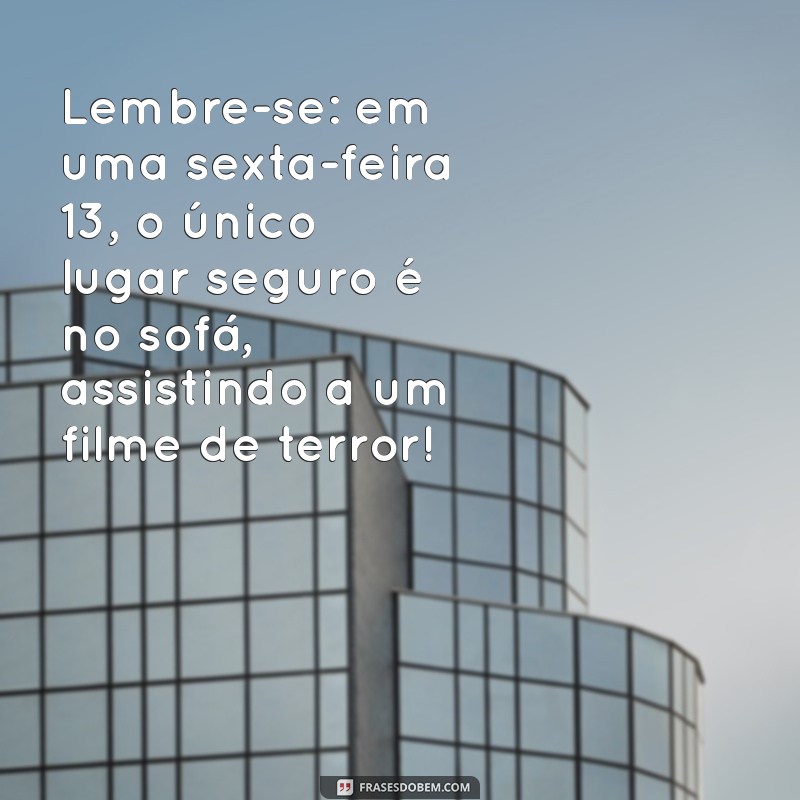 Frases Engraçadas para Celebrar a Sexta-Feira 13 com Humor 