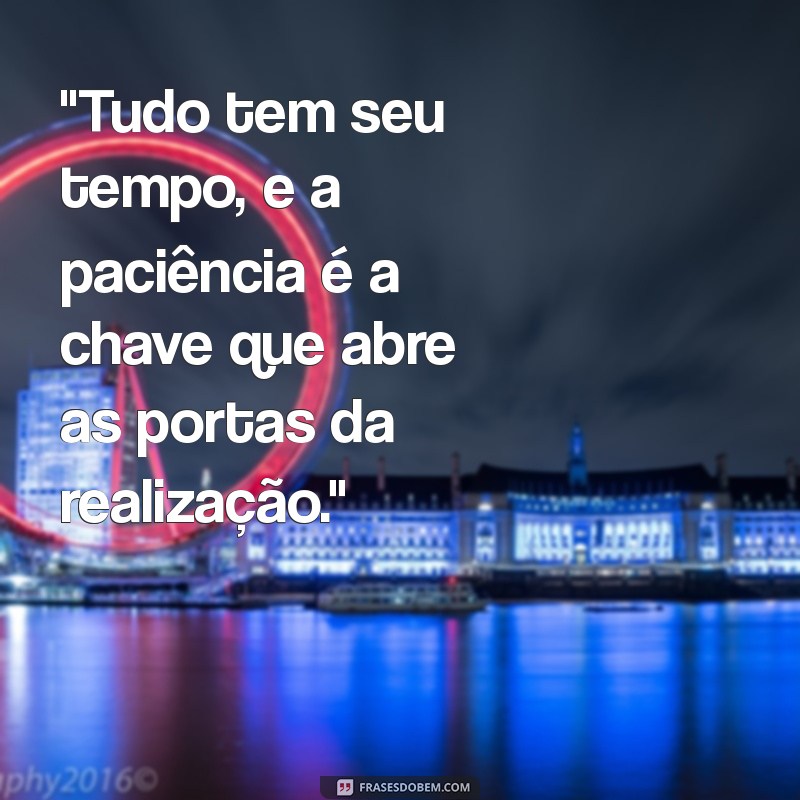 frases tudo tem seu tempo 