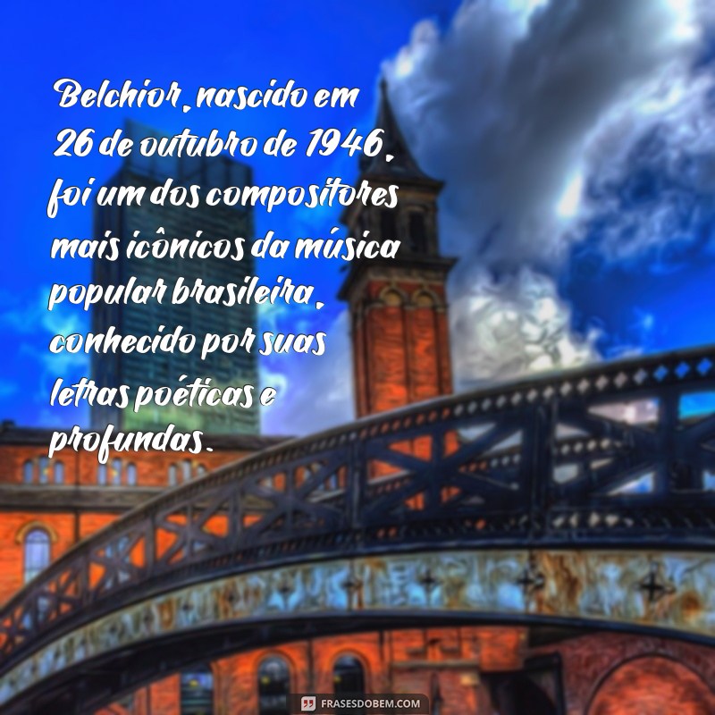 biografia belchior Belchior, nascido em 26 de outubro de 1946, foi um dos compositores mais icônicos da música popular brasileira, conhecido por suas letras poéticas e profundas.