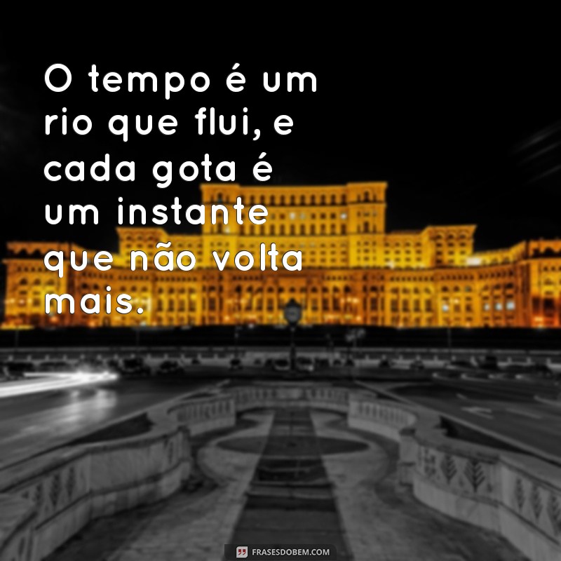 Como o Tempo Passa e Envia Mensagens Valiosas para Nossas Vidas 