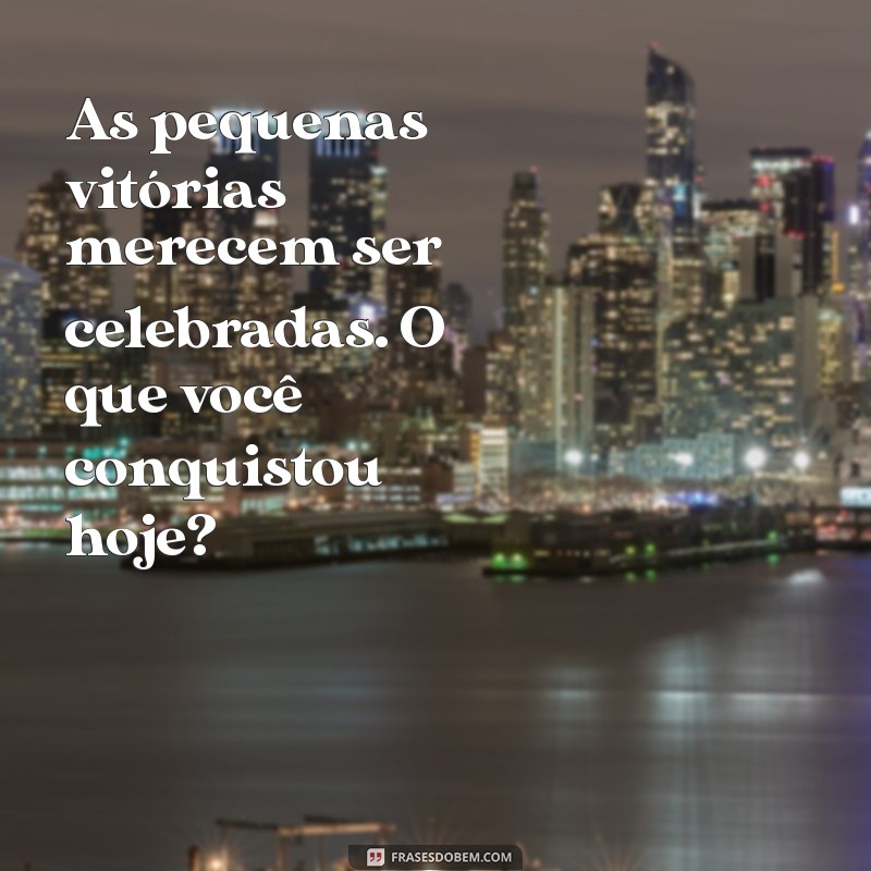 Frases Inspiradoras para Alegrar o Dia de Alguém Especial 