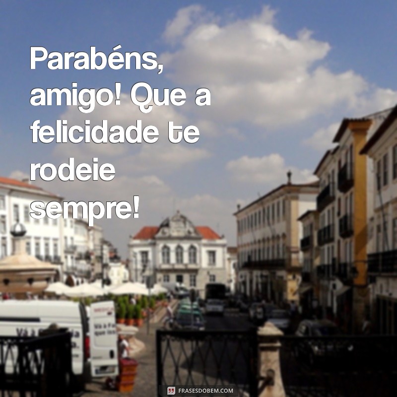 Parabéns, Amigão! Mensagens Inspiradoras para Celebrar a Amizade 