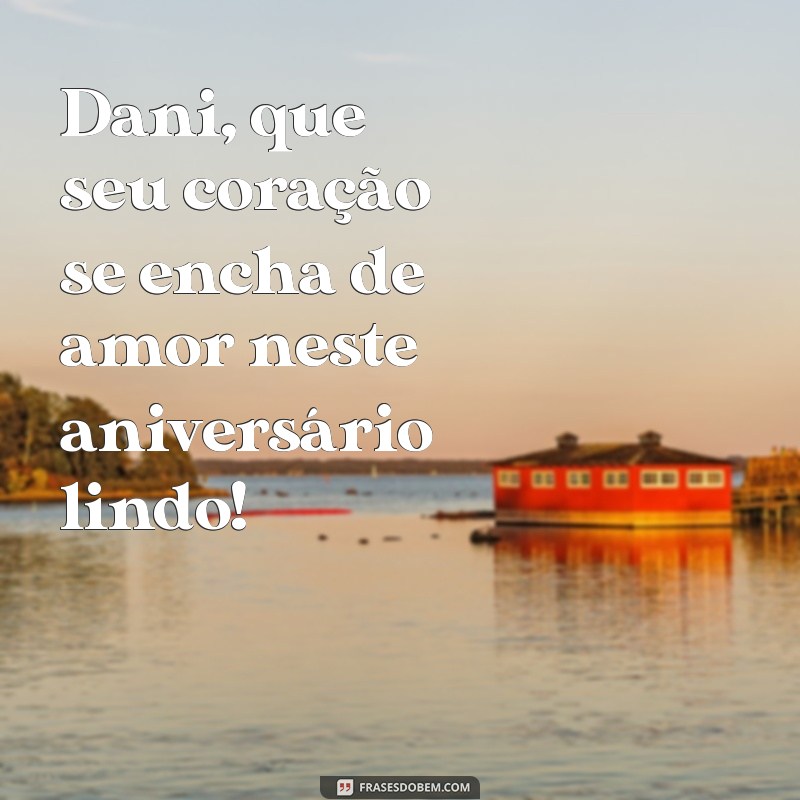 Mensagens de Aniversário Incríveis para a Dani: Celebre com Amor e Alegria! 