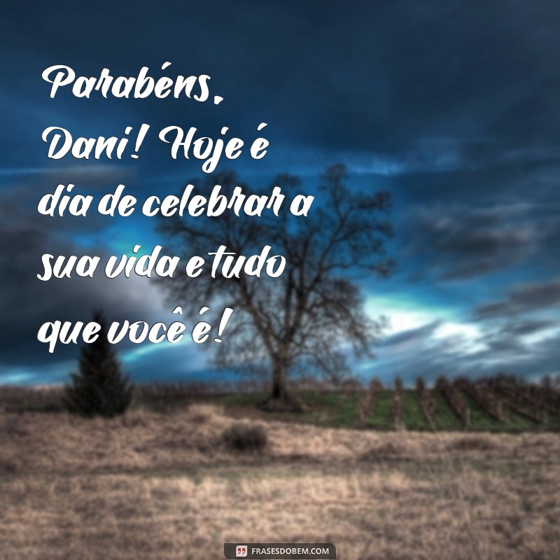 Mensagens de Aniversário Incríveis para a Dani: Celebre com Amor e Alegria! 