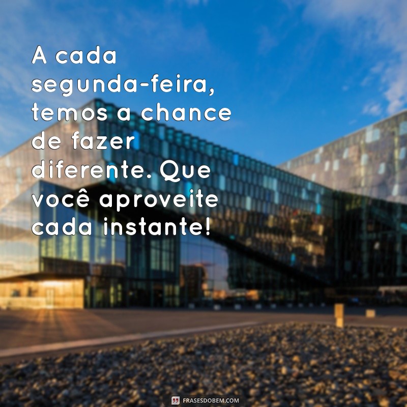 Mensagens Inspiradoras de Bom Dia para Começar a Semana com Energia na Segunda-feira 