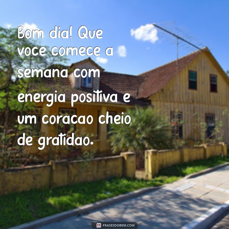 Mensagens Inspiradoras de Bom Dia para Começar a Semana com Energia na Segunda-feira 