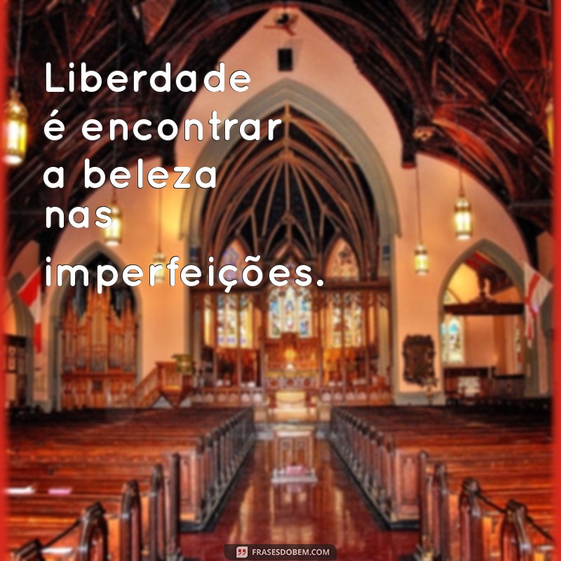 Frases Inspiradoras sobre Liberdade para Transformar seu Tumblr 