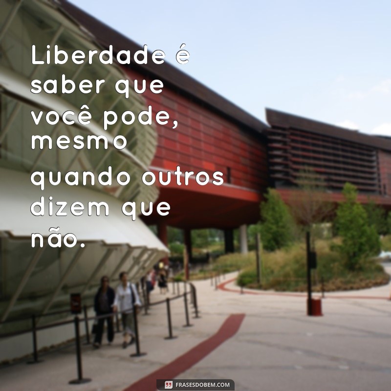 Frases Inspiradoras sobre Liberdade para Transformar seu Tumblr 