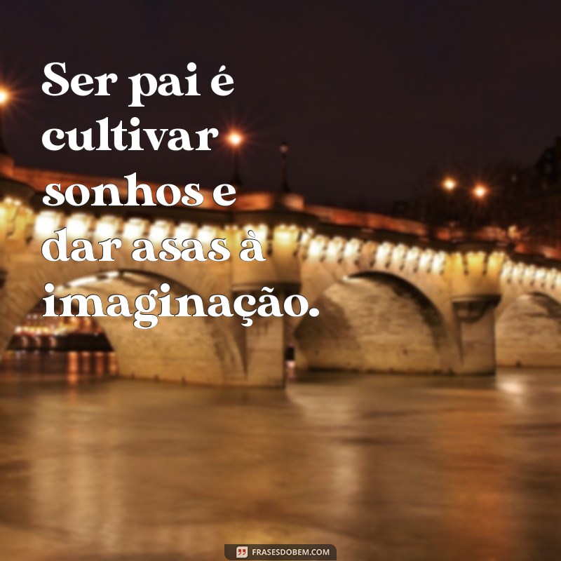 Frases Inspiradoras para Celebrar o Dia dos Pais: Mensagens que Tocam o Coração 