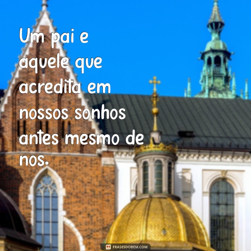 Frases Inspiradoras para Celebrar o Dia dos Pais: Mensagens que Tocam o Coração 