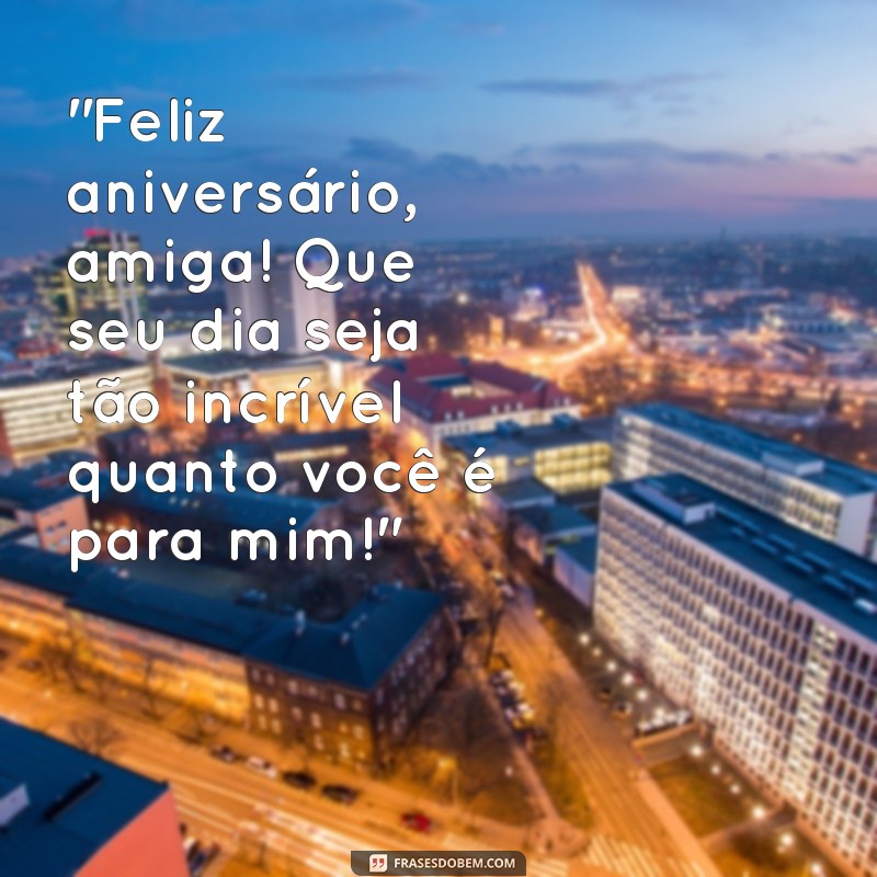 frases para amiga de aniversário 