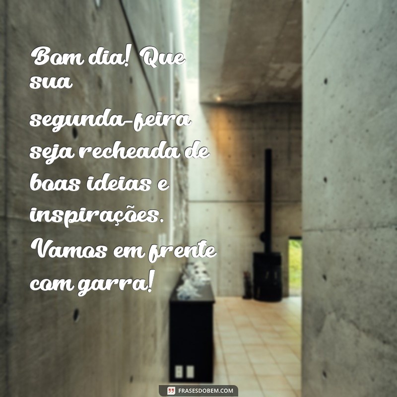 Mensagens Inspiradoras para Começar a Semana: Bom Dia, Segunda-Feira! 