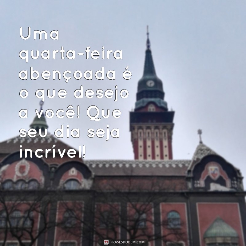 Bom Dia Abençoado: Mensagens Inspiradoras para uma Quarta-feira Positiva 