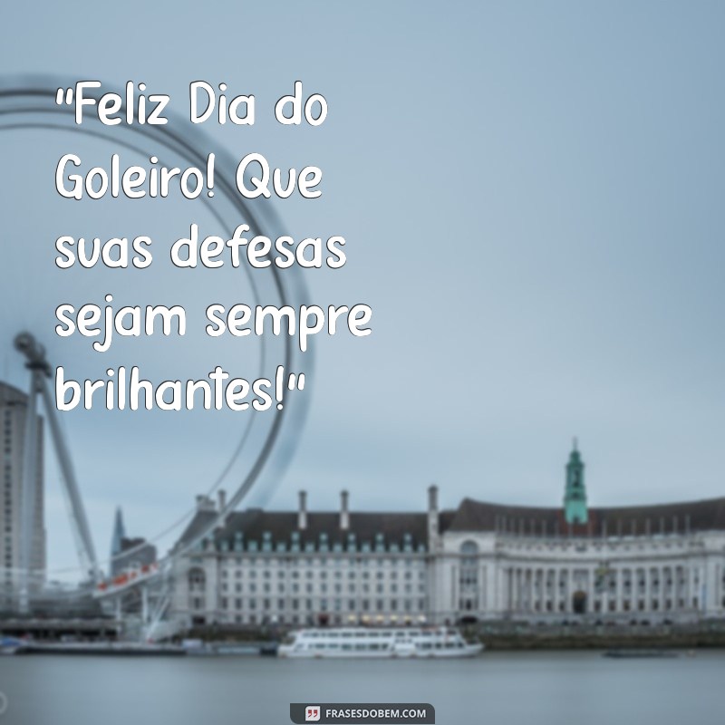 feliz dia do goleiro 