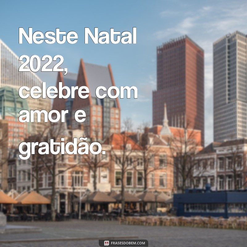 Feliz Natal 2022: Mensagens, Frases e Dicas para Celebrar com Alegria 