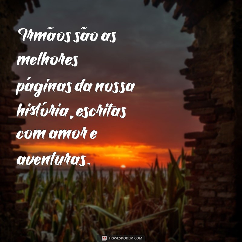 Frases de Amor entre Irmãos: Celebre a Conexão Fraternal 