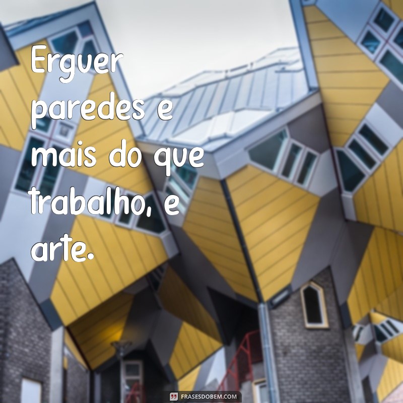 Frases Inspiradoras de Construção Civil para Status: Motive-se e Compartilhe! 