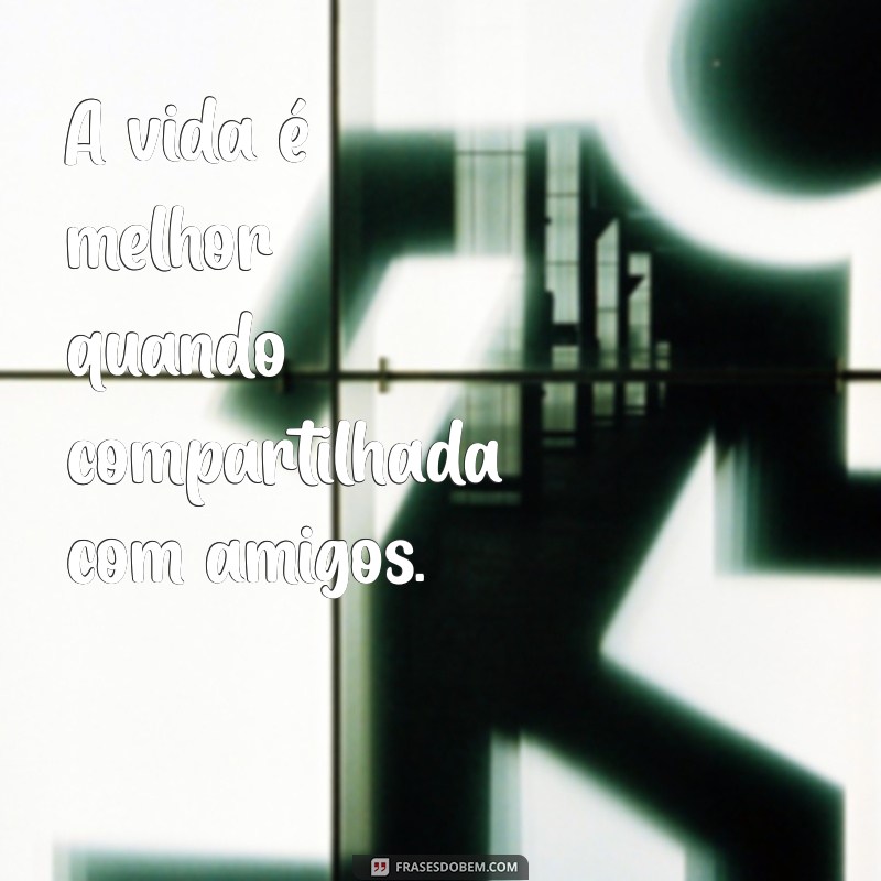 Frases Inspiradoras para Celebrar a Amizade 