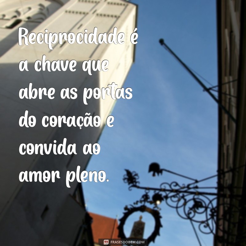 Como Cultivar a Reciprocidade no Amor: Dicas e Mensagens Inspiradoras 