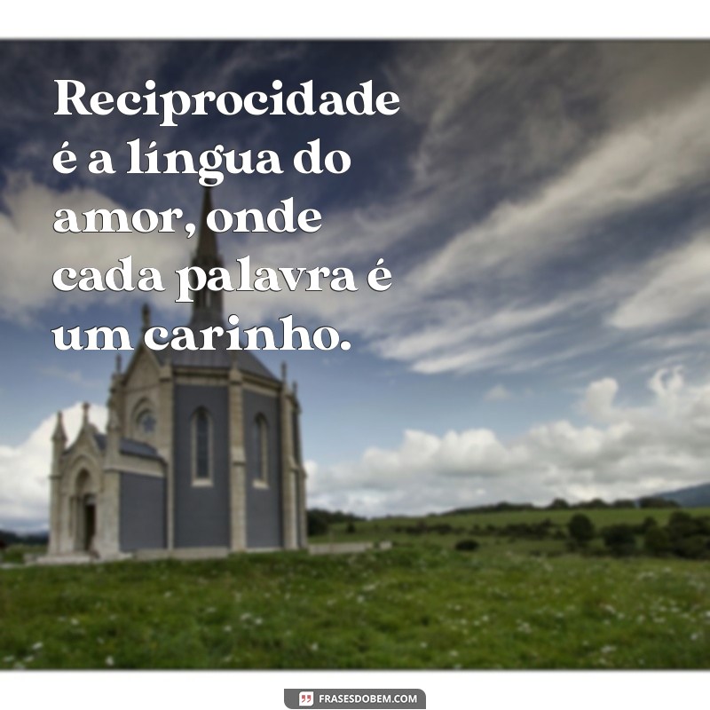 Como Cultivar a Reciprocidade no Amor: Dicas e Mensagens Inspiradoras 