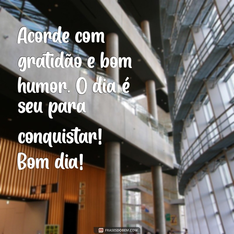 Mensagens Inspiradoras de Bom Dia para Começar o Dia com Ânimo 