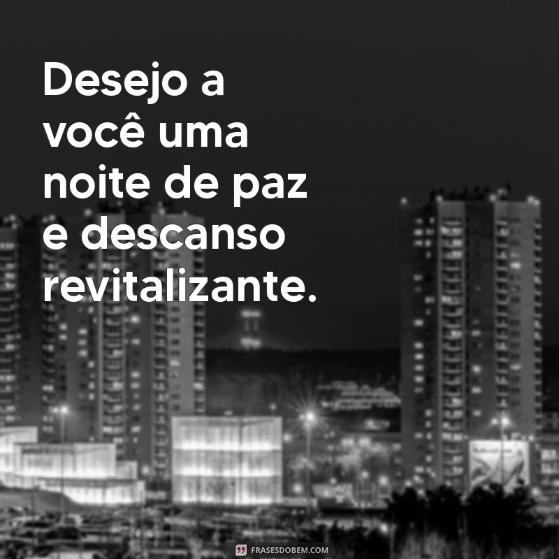 Frases Inspiradoras para Desejar uma Boa Noite e um Ótimo Descanso 