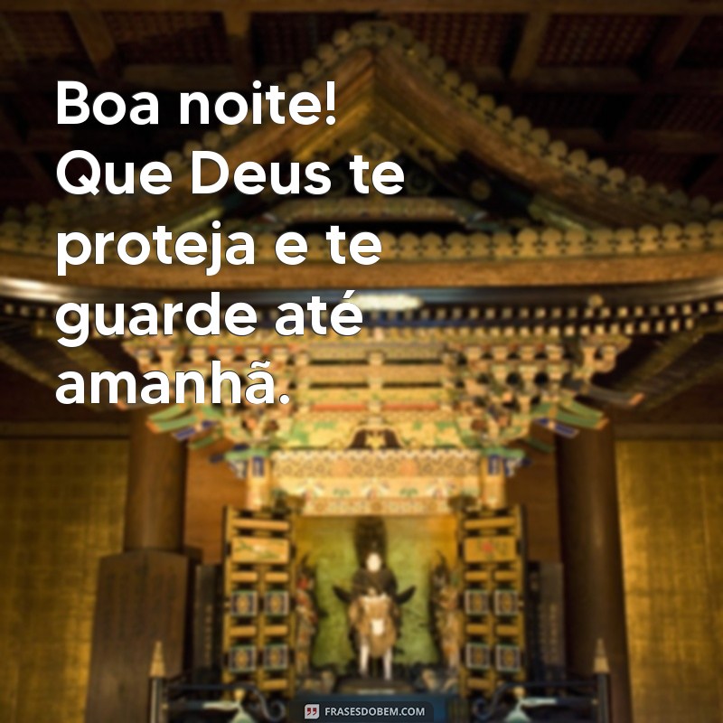 boa noite fica com deus até amanhã Boa noite! Que Deus te proteja e te guarde até amanhã.