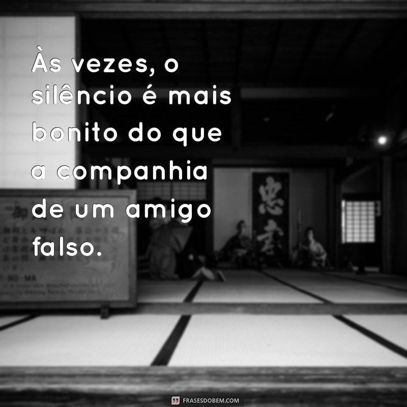 Frases Impactantes sobre Amizade Falsa: Como Reconhecer e Manter Distância 