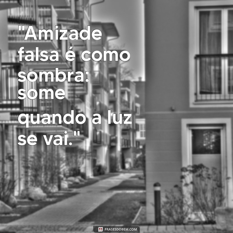 frases amizade falsa quero distância 