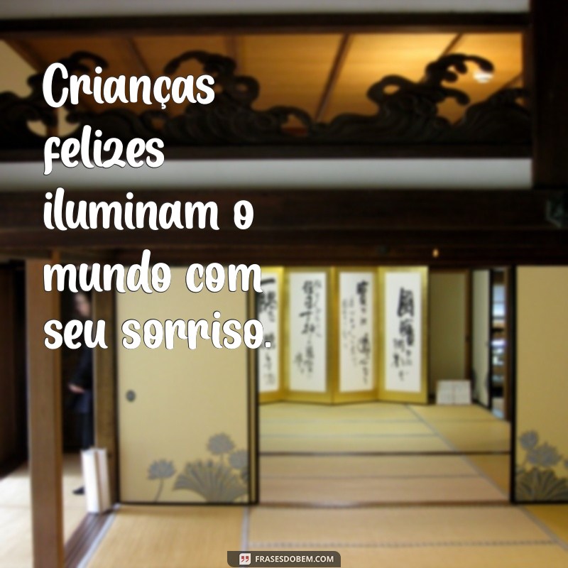 Frases Inspiradoras para Celebrar a Felicidade das Crianças 