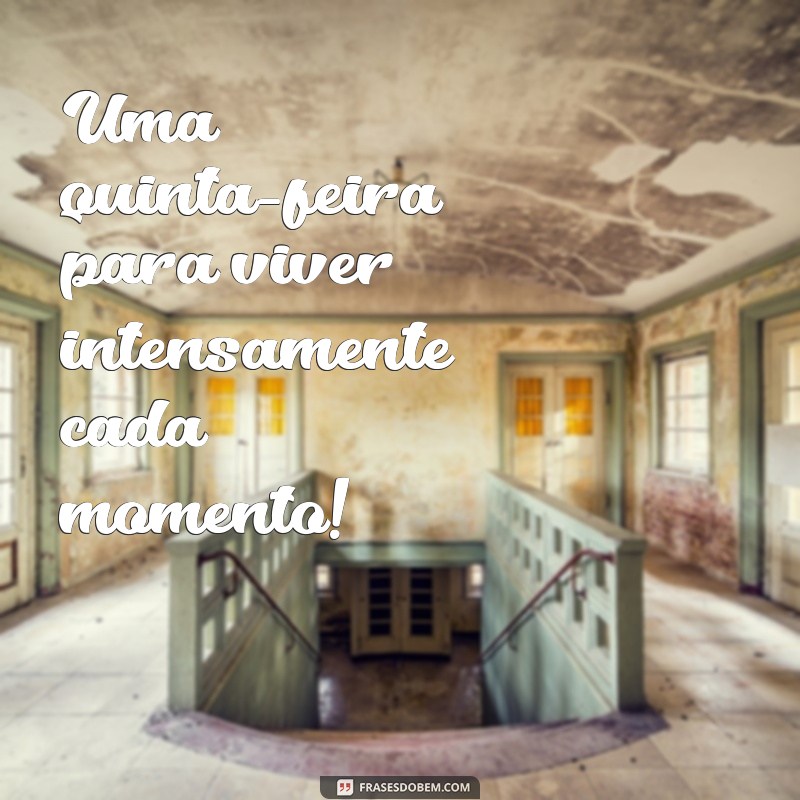 23 Frases Inspiradoras para Ter uma Ótima Quinta-Feira 