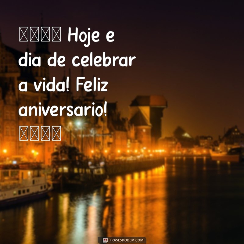 legenda feliz aniversário 🎉 Hoje é dia de celebrar a vida! Feliz aniversário! 🎂