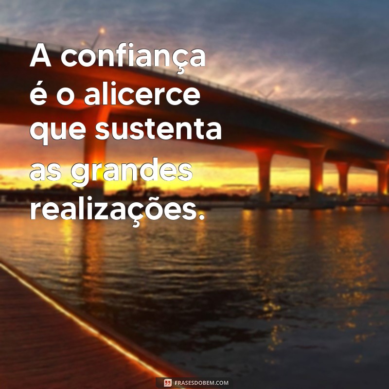 Frases Racionais sobre Confiança: Inspirações para Fortalecer sua Autoconfiança 