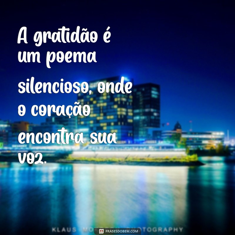 poesia gratidão mario quintana A gratidão é um poema silencioso, onde o coração encontra sua voz.