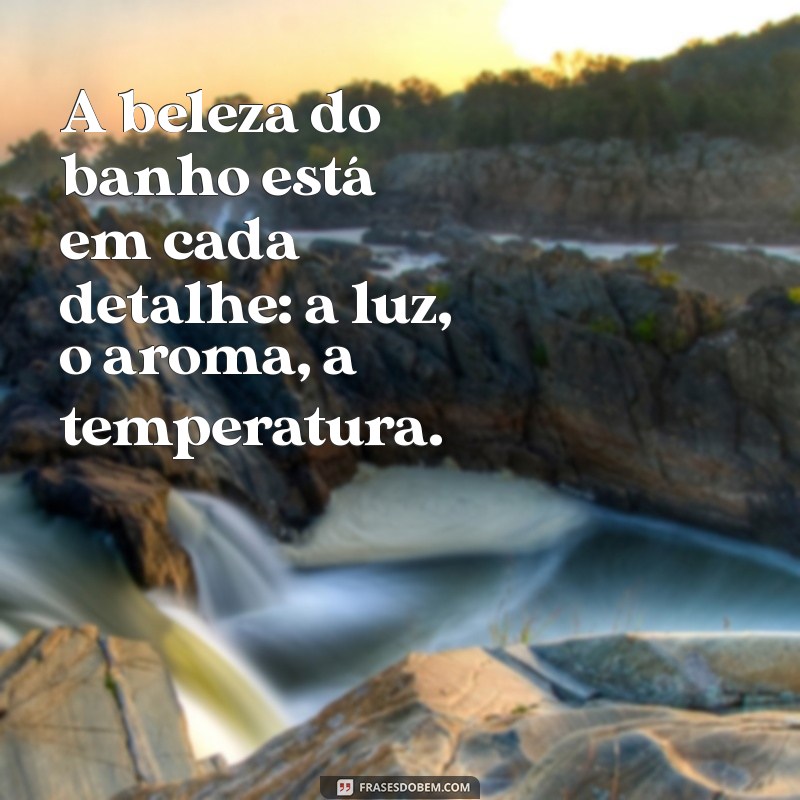 29 Frases Inspiradoras para Transformar Seu Banho em um Momento de Relaxamento 