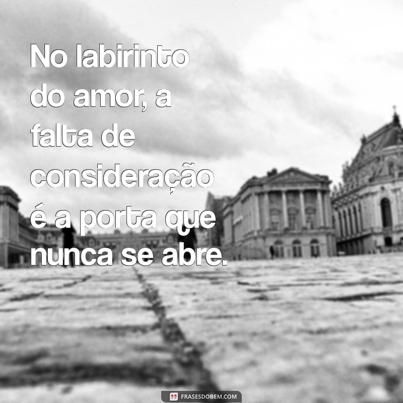 Como Lidar com a Falta de Consideração em Relacionamentos: Dicas e Reflexões 