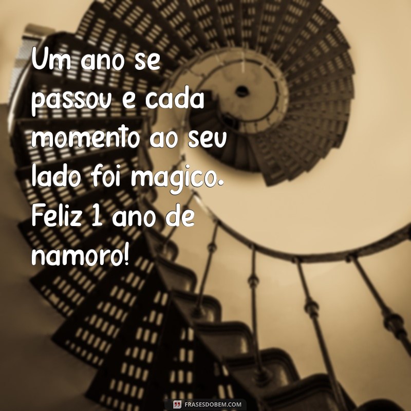 feliz 1 ano de namoro Um ano se passou e cada momento ao seu lado foi mágico. Feliz 1 ano de namoro!