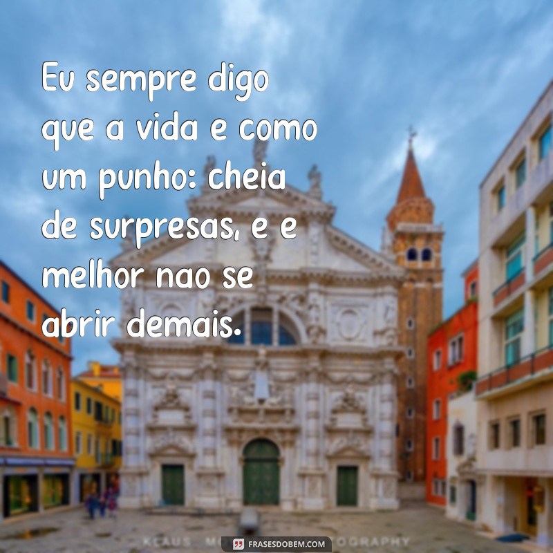 piadas de duplo sentido maliciosas curtas Eu sempre digo que a vida é como um punho: cheia de surpresas, e é melhor não se abrir demais.