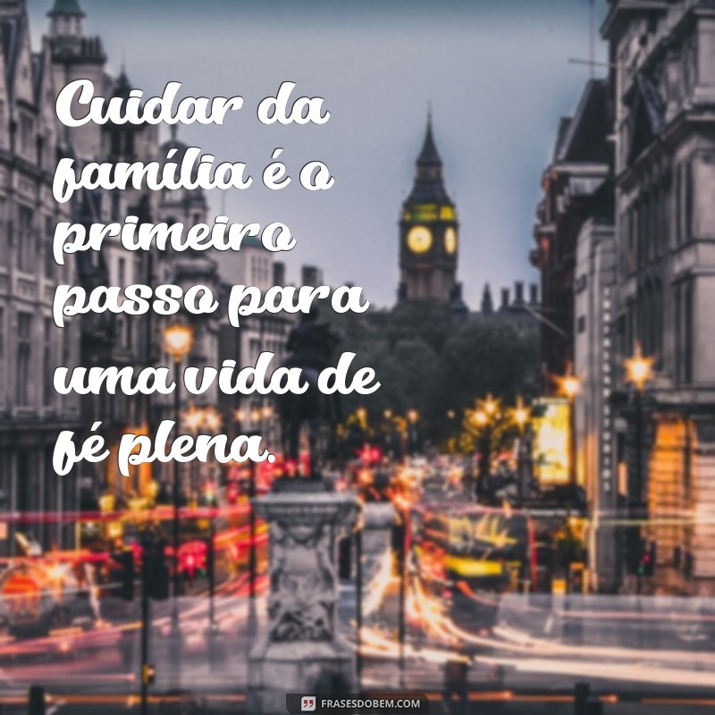 1 Timóteo 5:8: A Importância de Cuidar da Família Segundo a Bíblia 