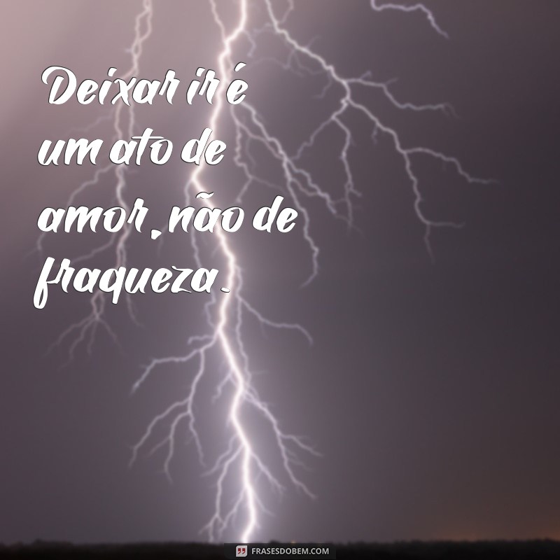 Amar é Deixar Ir: Aprenda a Libertar-se com Sabedoria 