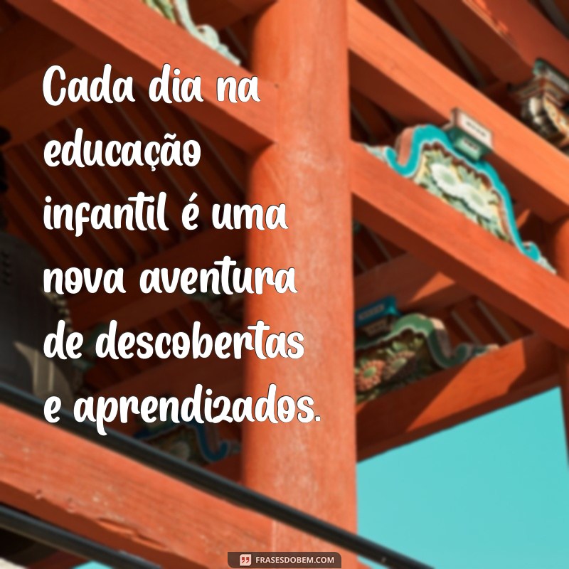 20 Citações Inspiradoras sobre Educação Infantil para Motivar Educadores e Pais 