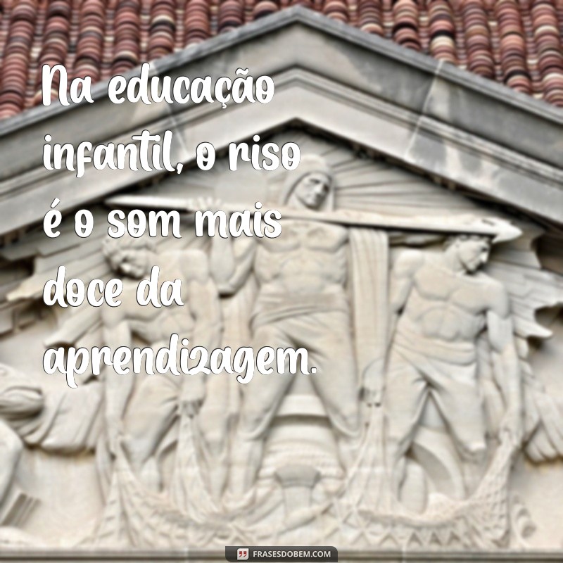 20 Citações Inspiradoras sobre Educação Infantil para Motivar Educadores e Pais 