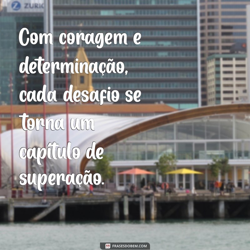 Frases Inspiradoras sobre Desafio e Superação para Motivar sua Jornada 