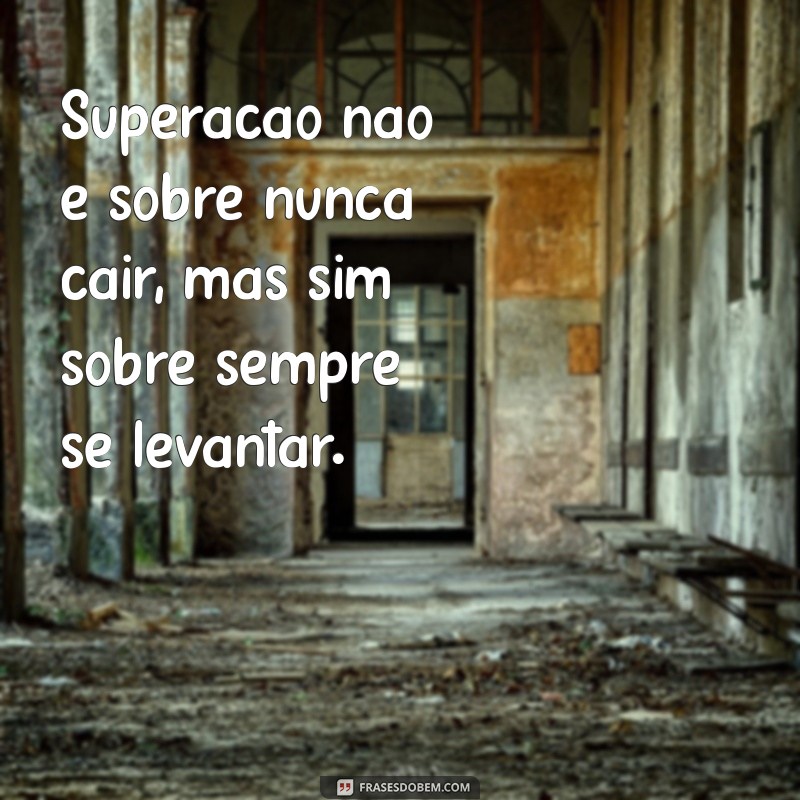 Frases Inspiradoras sobre Desafio e Superação para Motivar sua Jornada 