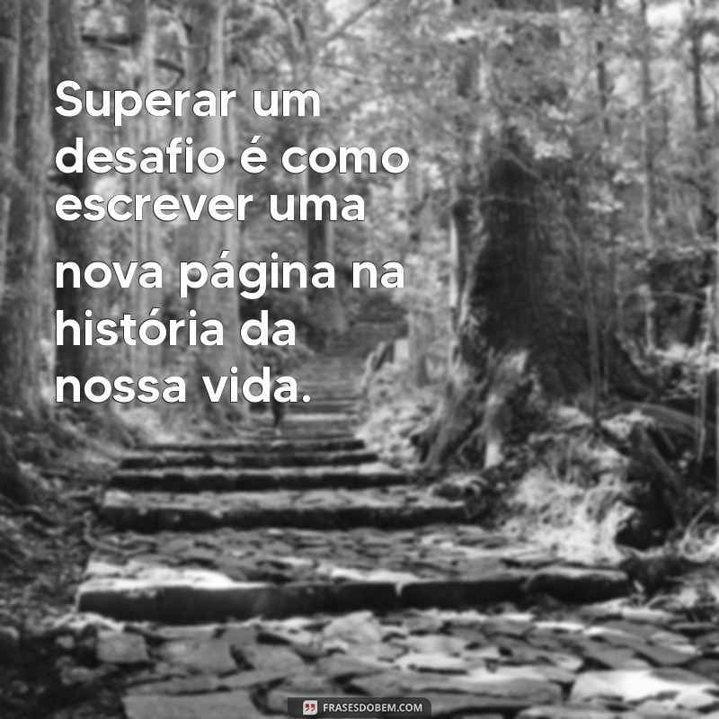 Frases Inspiradoras sobre Desafio e Superação para Motivar sua Jornada 