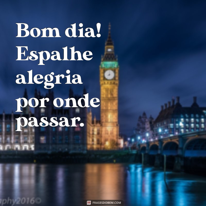 Mensagem de Bom Dia: Espalhe Alegria Todos os Dias 