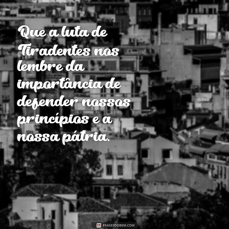 Mensagem Inspiradora para o Feriado de Tiradentes: Celebre a Liberdade e a História 