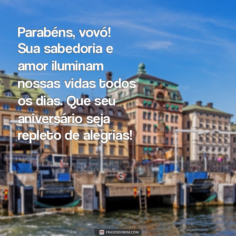 mensagem aniversario vó Parabéns, vovó! Sua sabedoria e amor iluminam nossas vidas todos os dias. Que seu aniversário seja repleto de alegrias!