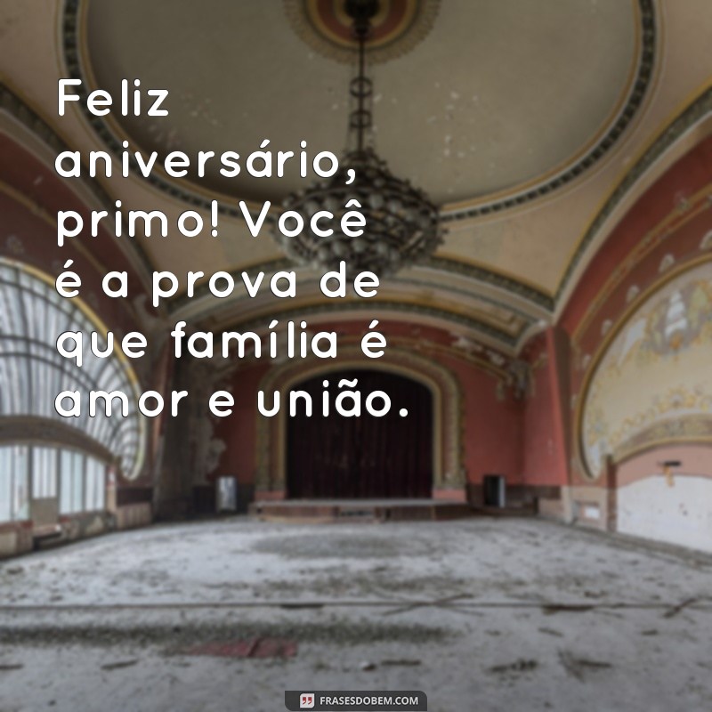 Descubra as melhores frases curtas para desejar um feliz aniversário ao seu primo! 